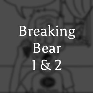 Breaking Bear 1  & 2